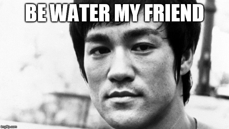 BE WATER MY FRIEND | made w/ Imgflip meme maker