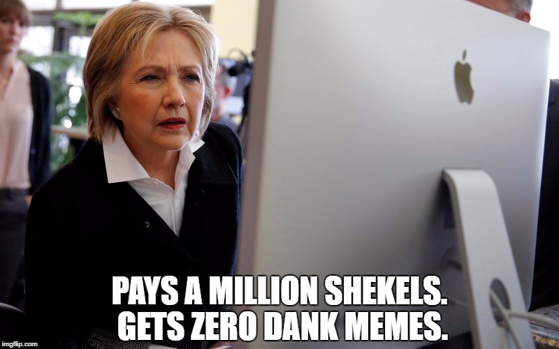 PAYS A MILLION SHEKELS. GETS ZERO DANK MEMES. | image tagged in The_Donald | made w/ Imgflip meme maker