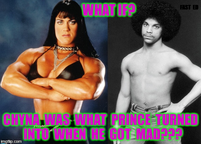 Prince-Chyna | FAST  ED; WHAT IF? CHYNA  WAS  WHAT  PRINCE  TURNED  INTO  WHEN  HE  GOT  MAD??? | image tagged in prince,chyna | made w/ Imgflip meme maker