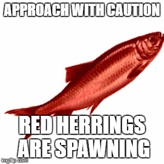 Red Herring | APPROACH WITH CAUTION; RED HERRINGS ARE SPAWNING | image tagged in red herring | made w/ Imgflip meme maker