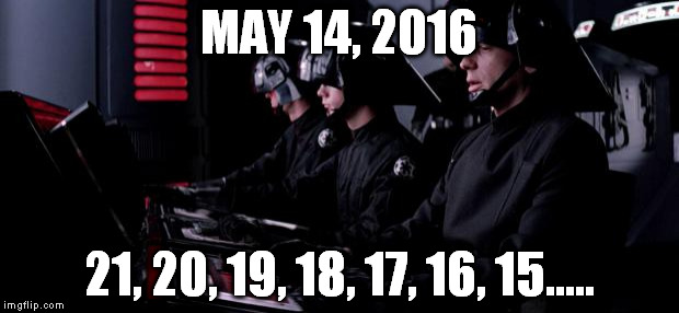 Death Star | MAY 14, 2016; 21, 20, 19, 18, 17, 16, 15..... | image tagged in death star | made w/ Imgflip meme maker