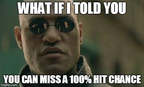 Matrix Morpheus | WHAT IF I TOLD YOU; YOU CAN MISS A 100% HIT CHANCE | image tagged in memes,matrix morpheus | made w/ Imgflip meme maker