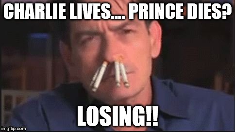  Prince dies Charlie Sheen Lives. | CHARLIE LIVES.... PRINCE DIES? LOSING!! | image tagged in prince,charlie sheen losing | made w/ Imgflip meme maker