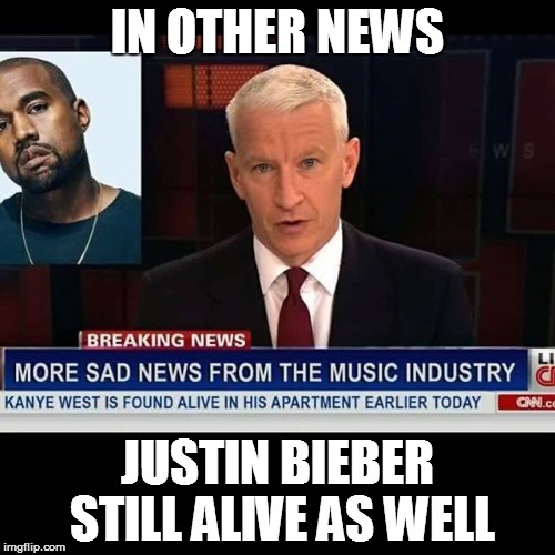 When will it all end? | IN OTHER NEWS; JUSTIN BIEBER STILL ALIVE AS WELL | image tagged in justin bieber,kanye | made w/ Imgflip meme maker