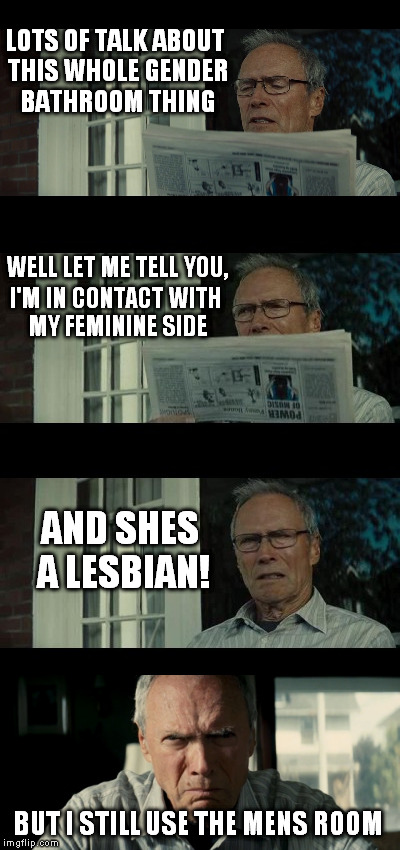 Angry Clint Eastwood Pun | . | image tagged in bathroom,transgender,men,woman,clint eastwood,pun | made w/ Imgflip meme maker