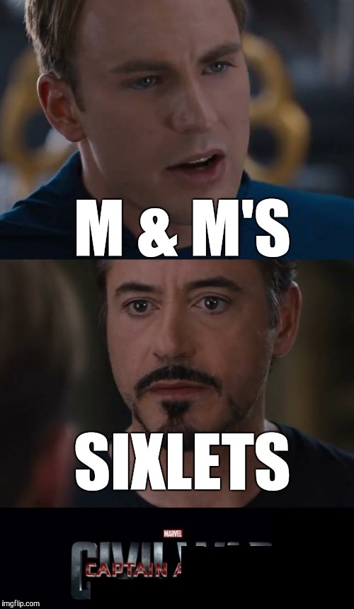 Marvel Civil War Meme | M & M'S; SIXLETS | image tagged in memes,marvel civil war | made w/ Imgflip meme maker
