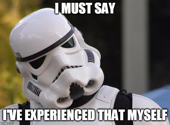 I MUST SAY I'VE EXPERIENCED THAT MYSELF | made w/ Imgflip meme maker