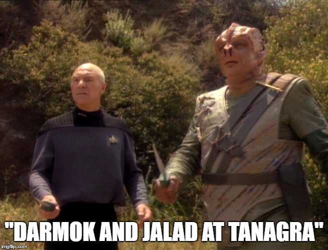 "DARMOK AND JALAD AT TANAGRA" | made w/ Imgflip meme maker