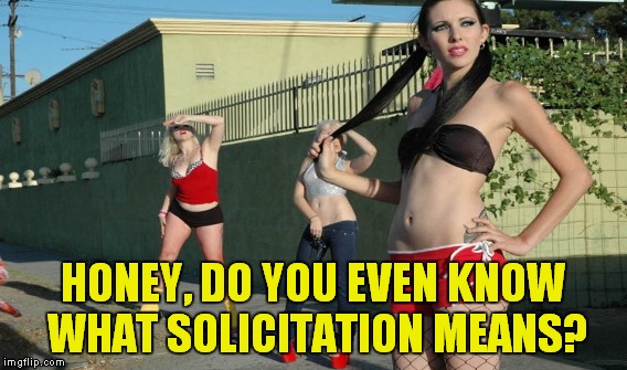 HONEY, DO YOU EVEN KNOW WHAT SOLICITATION MEANS? | made w/ Imgflip meme maker