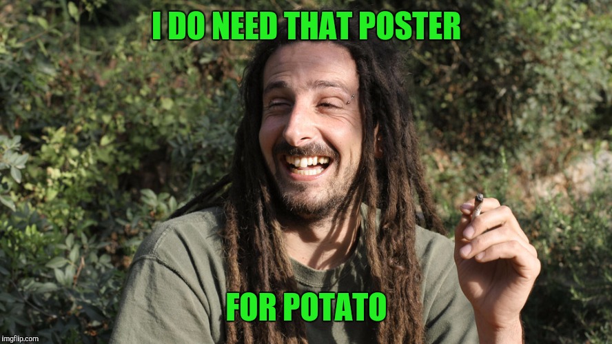 I DO NEED THAT POSTER FOR POTATO | made w/ Imgflip meme maker