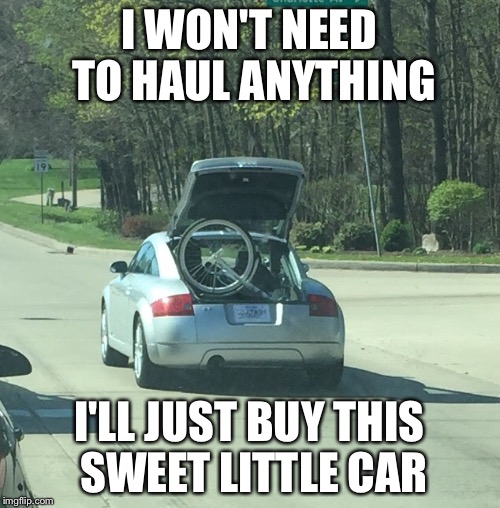 I WON'T NEED TO HAUL ANYTHING; I'LL JUST BUY THIS SWEET LITTLE CAR | image tagged in car | made w/ Imgflip meme maker