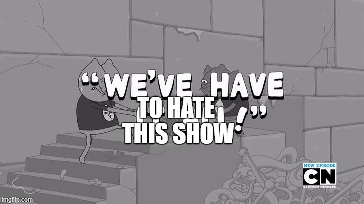 we've have it all | TO HATE THIS SHOW | image tagged in we've have it all | made w/ Imgflip meme maker