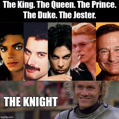 THE KNIGHT | image tagged in michael jackson,prince,queen,robin williams,heath ledger,david bowie | made w/ Imgflip meme maker