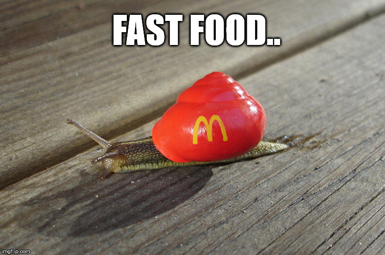 vroom | FAST FOOD.. | image tagged in snail mcdonalds | made w/ Imgflip meme maker