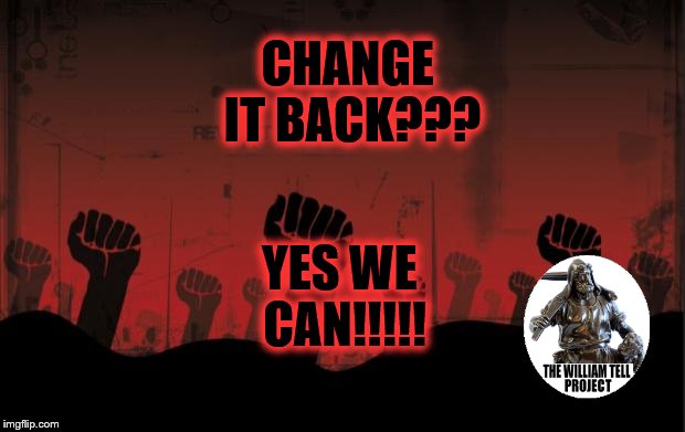 revolutionnik | CHANGE IT BACK??? YES WE CAN!!!!! | image tagged in revolutionnik | made w/ Imgflip meme maker