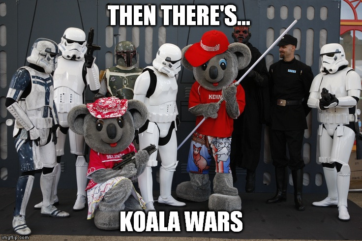 THEN THERE'S... KOALA WARS | made w/ Imgflip meme maker