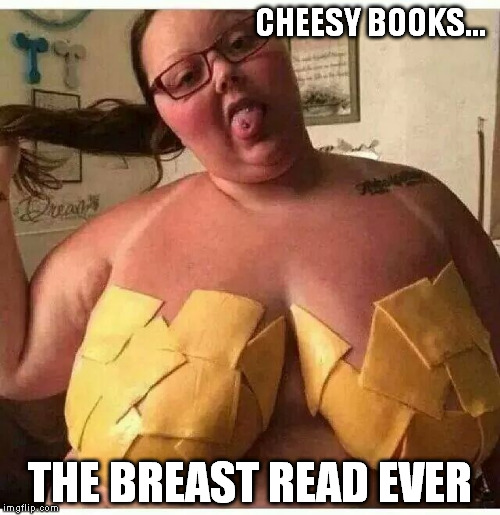 CHEESY BOOKS... THE BREAST READ EVER | made w/ Imgflip meme maker