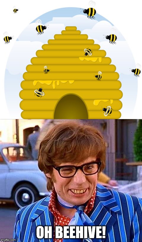 Do I make you honey baby? | OH BEEHIVE! | image tagged in memes,austin powers,movies,films | made w/ Imgflip meme maker