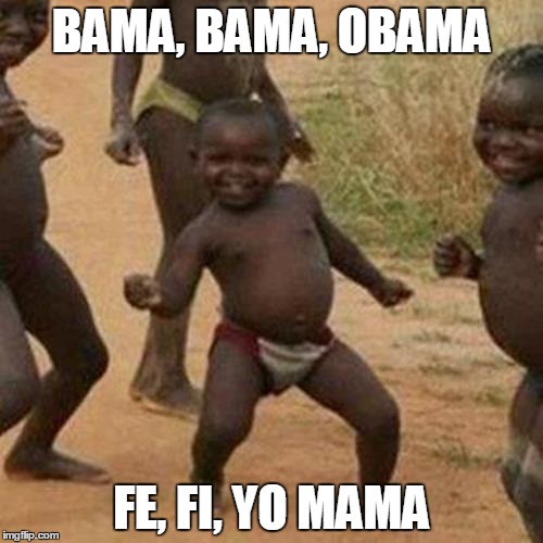 It's A Barack Party | BAMA, BAMA, OBAMA; FE, FI, YO MAMA | image tagged in memes,third world success kid,obama,song | made w/ Imgflip meme maker