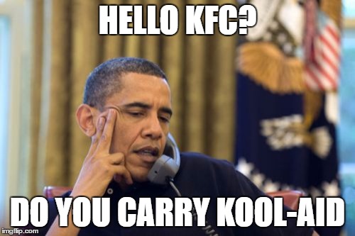 No I Can't Obama | HELLO KFC? DO YOU CARRY KOOL-AID | image tagged in memes,no i cant obama | made w/ Imgflip meme maker