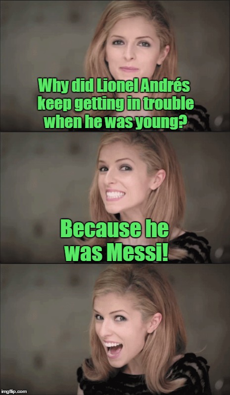 Why did Lionel Andrés keep getting in trouble when he was young? Because he was Messi! | made w/ Imgflip meme maker