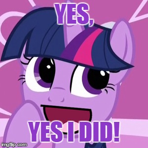 YES, YES I DID! | made w/ Imgflip meme maker