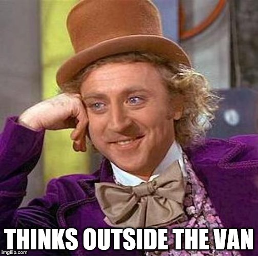 Creepy Condescending Wonka | THINKS OUTSIDE THE VAN | image tagged in memes,creepy condescending wonka | made w/ Imgflip meme maker