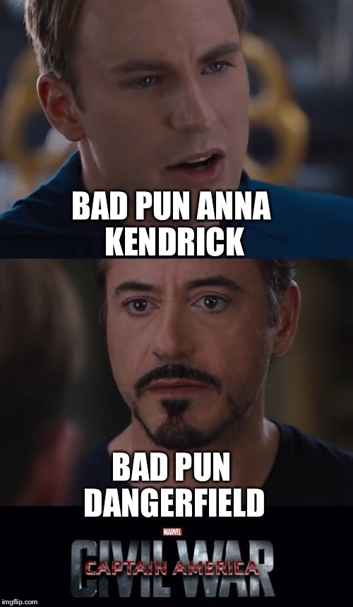 Marvel Civil War Meme | BAD PUN ANNA KENDRICK; BAD PUN DANGERFIELD | image tagged in memes,marvel civil war | made w/ Imgflip meme maker