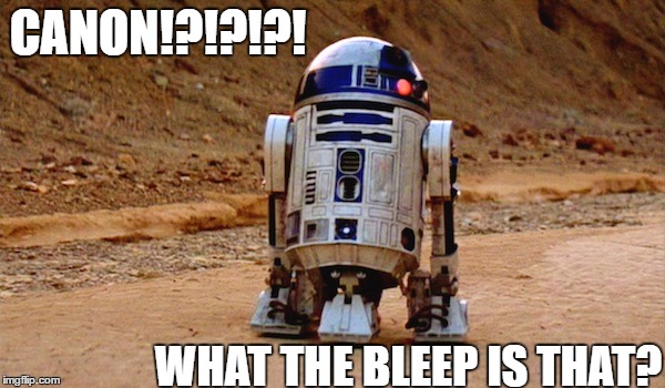 R2-D2 | CANON!?!?!?! WHAT THE BLEEP IS THAT? | image tagged in canon,r2d2 meme,starwarstheforceawakens | made w/ Imgflip meme maker