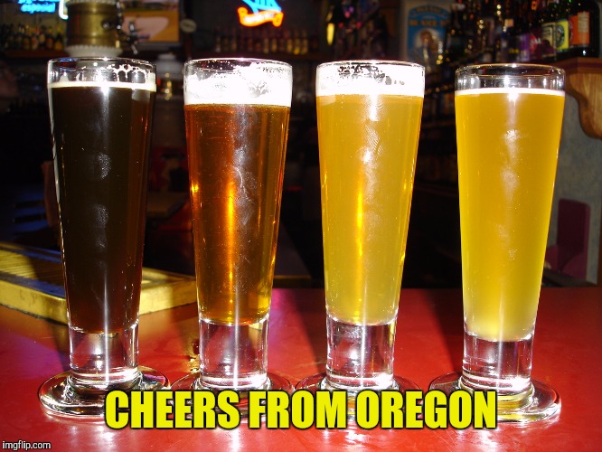 CHEERS FROM OREGON | made w/ Imgflip meme maker