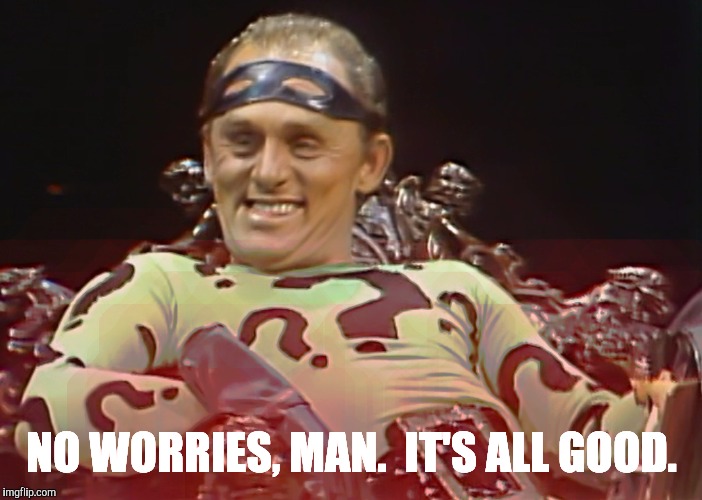 NO WORRIES, MAN.  IT'S ALL GOOD. | made w/ Imgflip meme maker