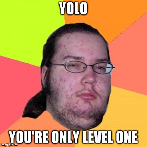 YOLO YOU'RE ONLY LEVEL ONE | made w/ Imgflip meme maker