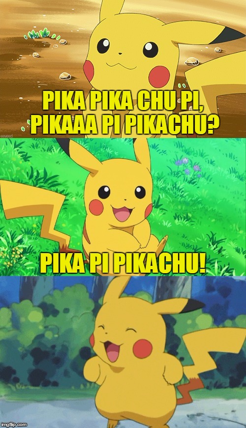 Bad Pun Pikachu | PIKA PIKA CHU PI, PIKAAA PI PIKACHU? PIKA PI PIKACHU! | image tagged in bad pun pikachu | made w/ Imgflip meme maker