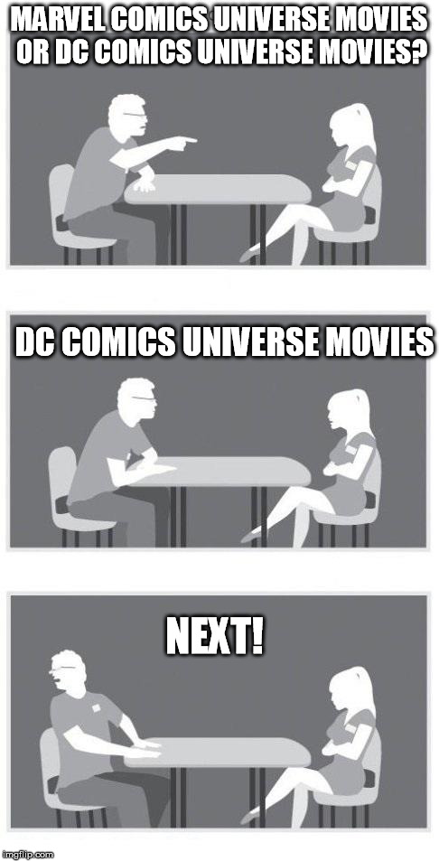 Speed dating | MARVEL COMICS UNIVERSE MOVIES OR DC COMICS UNIVERSE MOVIES? DC COMICS UNIVERSE MOVIES; NEXT! | image tagged in speed dating | made w/ Imgflip meme maker