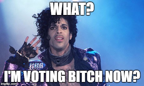 WHAT? I'M VOTING B**CH NOW? | made w/ Imgflip meme maker