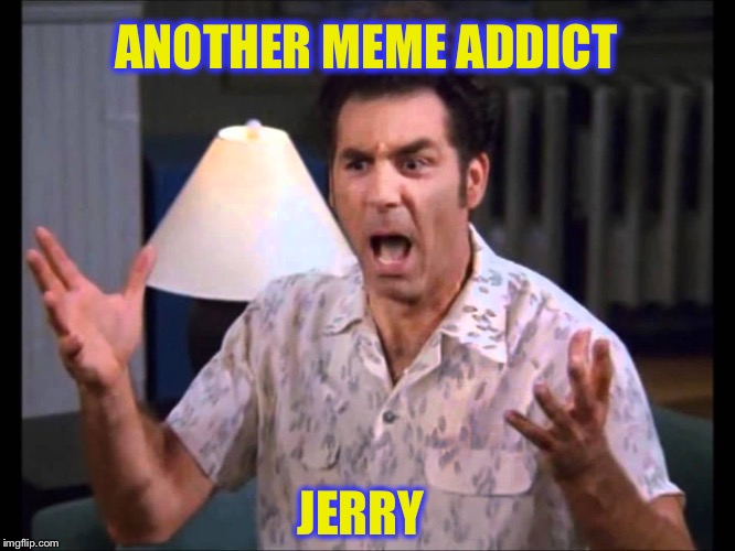 ANOTHER MEME ADDICT JERRY | made w/ Imgflip meme maker
