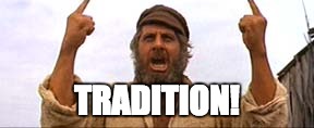 Fiddler | TRADITION! | image tagged in fiddler | made w/ Imgflip meme maker