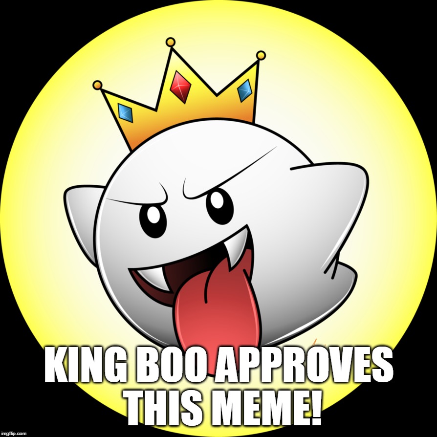 KING BOO APPROVES THIS MEME! | made w/ Imgflip meme maker