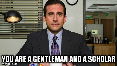 YOU ARE A GENTLEMAN AND A SCHOLAR | made w/ Imgflip meme maker