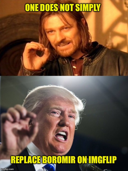 MAKE MORDOR GREAT AGAIN | ONE DOES NOT SIMPLY; REPLACE BOROMIR ON IMGFLIP | image tagged in boromir,trump | made w/ Imgflip meme maker
