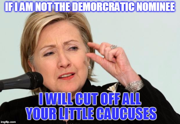 Wicked Witch of the East | IF I AM NOT THE DEMORCRATIC NOMINEE; I WILL CUT OFF ALL YOUR LITTLE CAUCUSES | image tagged in hillary clinton fingers caucus | made w/ Imgflip meme maker