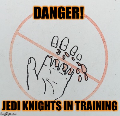 ACCIDENTS HAPPEN | DANGER! JEDI KNIGHTS IN TRAINING | image tagged in jedi,finger | made w/ Imgflip meme maker