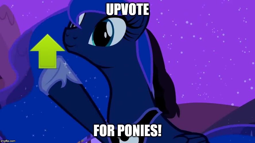 UPVOTE FOR PONIES! | image tagged in luna doubles | made w/ Imgflip meme maker