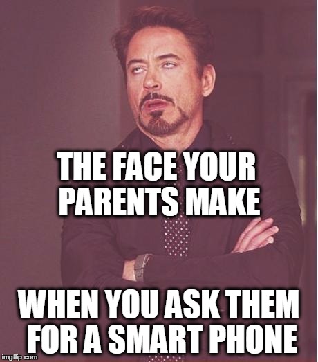 Face You Make Robert Downey Jr Meme | THE FACE YOUR PARENTS MAKE WHEN YOU ASK THEM FOR A SMART PHONE | image tagged in memes,face you make robert downey jr | made w/ Imgflip meme maker