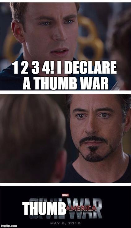 Marvel Civil War 1 Meme | 1 2 3 4! I DECLARE A THUMB WAR; THUMB | image tagged in memes,marvel civil war 1 | made w/ Imgflip meme maker