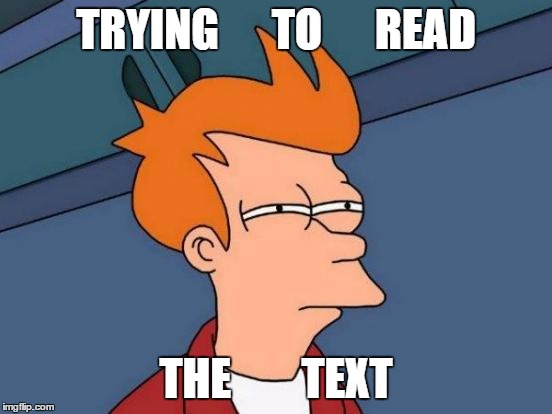 Futurama Fry Meme | TRYING      TO      READ THE        TEXT | image tagged in memes,futurama fry | made w/ Imgflip meme maker