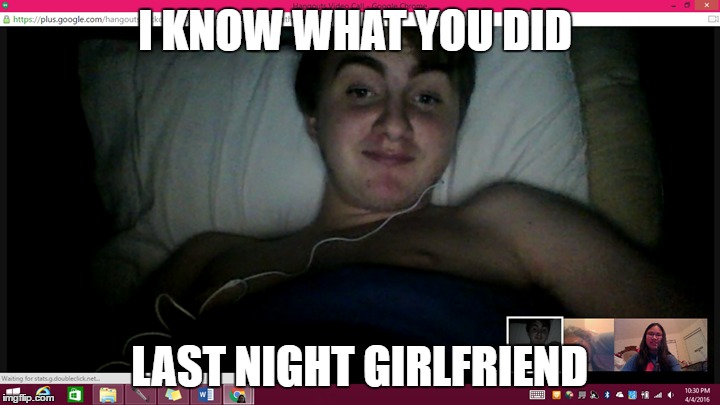 I know what you did | I KNOW WHAT YOU DID; LAST NIGHT GIRLFRIEND | image tagged in i know you know | made w/ Imgflip meme maker
