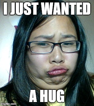 I just wanted  | I JUST WANTED; A HUG | image tagged in i just want friends who love cats | made w/ Imgflip meme maker