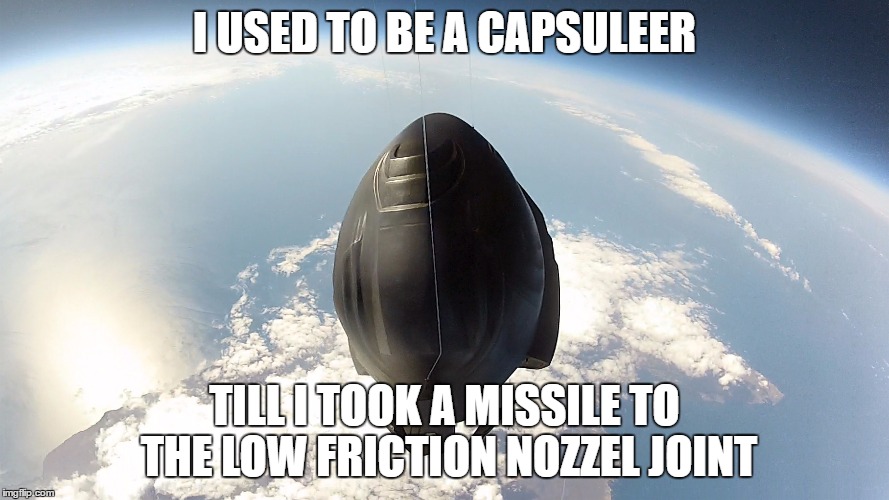 I USED TO BE A CAPSULEER; TILL I TOOK A MISSILE TO THE LOW FRICTION NOZZEL JOINT | made w/ Imgflip meme maker