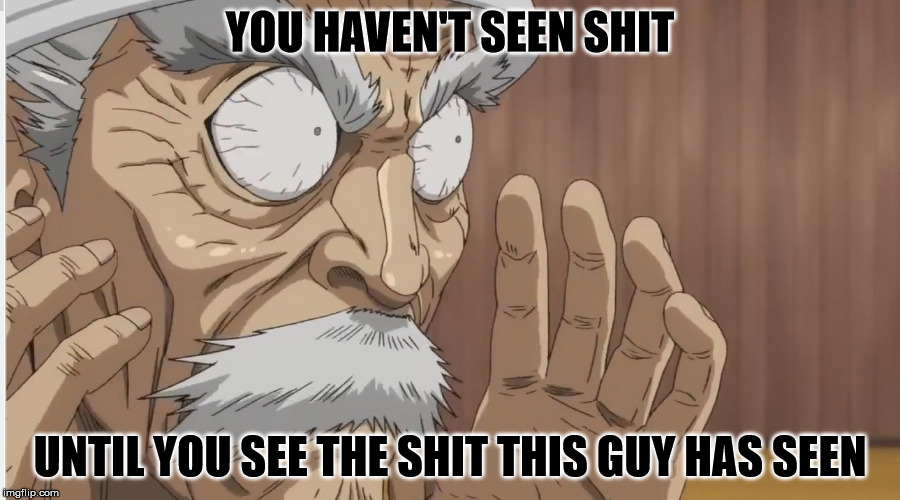 YOU HAVEN'T SEEN SHIT; UNTIL YOU SEE THE SHIT THIS GUY HAS SEEN | image tagged in anime,one punch man | made w/ Imgflip meme maker